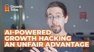 AI Powered Growth Hacking | An Unfair Advantage