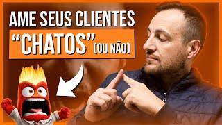 AME SEUS CLIENTES "CHATOS" (ou não)