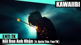 Nỗi Đau Anh Nhận - EnTi TK ft. Quân Táo & Yan TN [ Video Lyrics ]