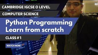 Python Programming Learn from Scratch | Class 1 | Cambridge IGCSE & O Level Computer Science