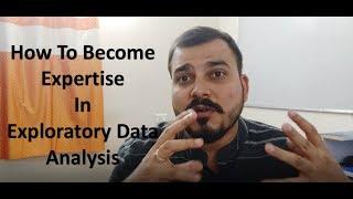 How To Become Expertise in Exploratory Data Analysis