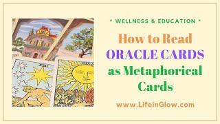 HOW to Read ORACLE CARDS as METAPHORICAL CARDS