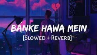 Banke Hawa Mein Bezubaan Mein [Slowed + Reverb] - Rooh E Daari | Altamash Faridi | (smr music)