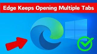 How To Fix Microsoft Edge keeps Opening Multiple Tabs (Easy Way)