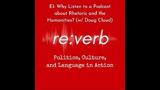 E1: Why Listen to a Podcast about Rhetoric and the Humanities? (w/ Doug Cloud)