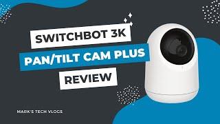 New Switchbot Pan/Tilt Cam Plus 3K Review