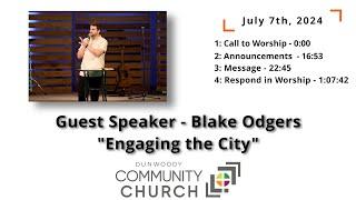 July 7th, 2024 - Guest Speaker - Blake Odgers - "Engaging the City" - complete service