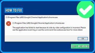 Fix Chrome the Application Has Failed to Start Because Its Side by Side Configuration is Incorrect