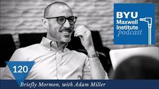 MIPodcast #120—Briefly Mormon, with Adam Miller and Spencer Fluhman