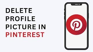 How to Delete Profile Picture in Pinterest