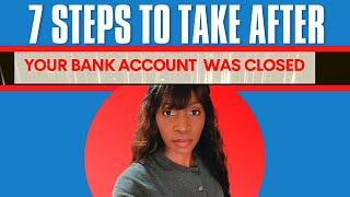 7 STEPS to TAKE after Your BANK ACCOUNT was CLOSED-BANKS CLOSING ACCOUNTS