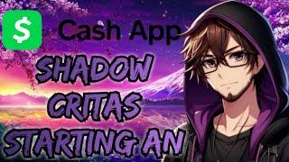 Shadow Critias Starting An Cash App!