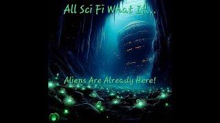 All Sci Fi What If... aliens are already here?