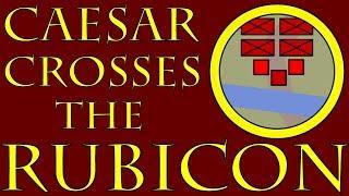 Caesar Crosses the Rubicon (52 to 49 B.C.E.)