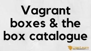 Vagrant - 4 - Boxes and the box catalogue