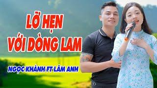 Lỡ Hẹn Với Dòng Lam - Đắm Say Vô Vàn Với Làn Điệu Dân Ca Đầy Cảm Xúc Này - Ngọc Khánh ft Lâm Anh