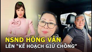 NSND Hồng Vân lên “kế hoạch giữ chồng” vì phát hiện một thứ đã “không cánh mà bay”