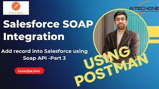 Salesforce Soap Integration- Soap Request from Postman to add new Records into Account Object-III