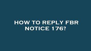 How to reply fbr notice 176?