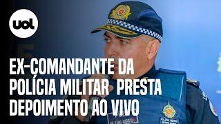  CPI do dia 8 de janeiro ao vivo: Ex-comandante-geral da Polícia Militar do DF presta depoimento