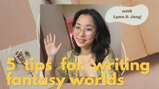 5 Tips for Writing Fantasy Worlds, ft. Lynn D. Jung