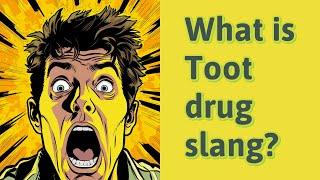 What is Toot drug slang?