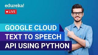 Google Cloud Text to Speech API using Python | Text to Speech for Free in Google Cloud| Edureka Live