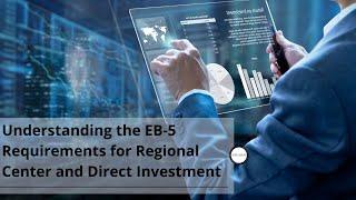 Webinar: Understanding the EB-5 Requirements for Regional Center and Direct Investment