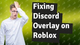 How do you fix Discord overlay on Roblox?