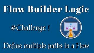 Define multiple paths in a Flow | Flow Builder Logic | Salesforce | Trailhead