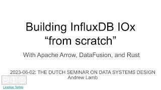 Implementing InfluxDB IOx, "from scratch" using Apache Arrow, DataFusion, and Rust by Andrew Lamb