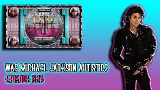 "Was Michael Jackson Autistic?" AWA-E324