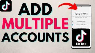 How to Add Multiple Accounts on TikTok - iPhone & Android
