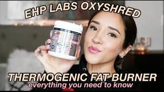 EHP LABS OXYSHRED THERMOGENIC FAT BURNER | Everything You Need To Know | Does It Really Work?