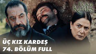 Üç Kız Kardeş 74. Bölüm - Full Bölüm