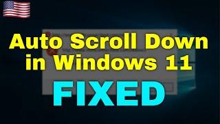 How to Fix Auto Scroll Down in Windows 11