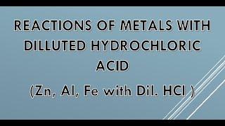 Reactions of Metals with Hydrochloric acid (Zn, Al, Fe with HCl )