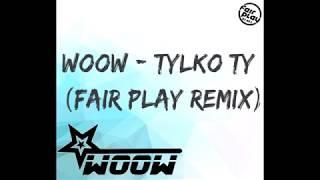 WooW - Tylko Ty (Fair Play Remix) 2018