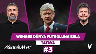 Arsene Wenger dünya futbolunun başına bela | Serdar Ali Çelikler, Irmak Kazuk | Tatava #3