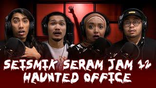 [NO JUMPSCARE] KISAH SERAM HAUNTED OFFICE | SEISMIK SERAM JAM 12