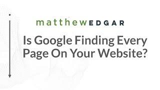 Is Google Finding Every Page On Your Website? | Matthew Edgar - Elementive