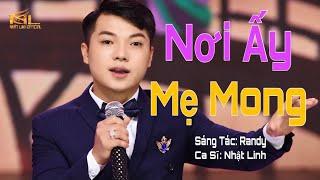 NƠI ẤY MẸ MONG | NHẬT LINH [Official MV] | Giọng Ca Vàng | Bài Hát Xúc Động Về Mẹ | Vu Lan Báo Hiếu