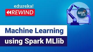 Machine Learning using Spark MLlib  | Spark MLlib Tutorial | Edureka | ML/DS Rewind - 6