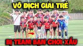 Vlog | Quý11N Vô Địch Giải Trẻ , Bị Team Bạn Chơi Xấu Nhém Thua !!