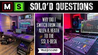 Why Did I Switch from the Allen & Heath to the SSL X-Desk