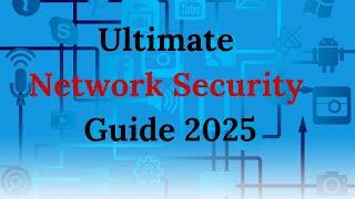 Ultimate Network Security Guide 2025: Protect Your Data & Stay Safe Online!