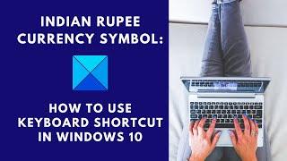 Indian Rupee Currency Symbol: How to use keyboard shortcut in Windows