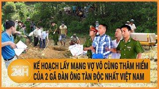 Kế hoạch lấy mạng vợ vô cùng thâm hiểm của 2 gã đàn ông tàn độc