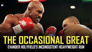 EVANDER HOLYFIELD: THE OCCASIONAL GREAT 