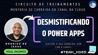 MENTORIA DE CARREIRA DO CANAL DA CLOUD - Desmistificando o Power Apps